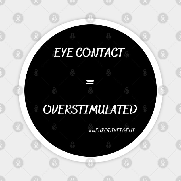 Eye Contact = Overstimulated (White Words) Magnet by NeuroSpicyGothMom